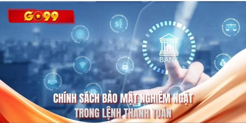 Chính sách bảo mật nghiêm ngặt trong lệnh thanh toán