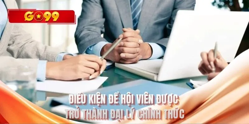 Điều kiện để hội viên được trở thành đại lý chính thức 