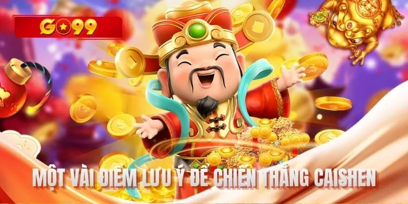 Một vài điểm lưu ý để chiến thắng Caishen