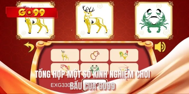 Tổng hợp một số kinh nghiệm chơi bầu cua GO99