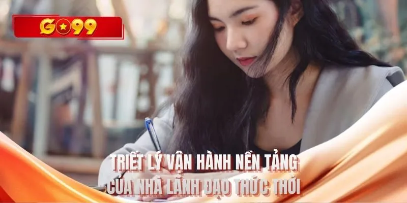 Triết lý vận hành nền tảng của nhà lãnh đạo thức thời